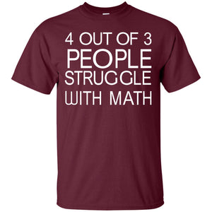 4 Out Of 3 People Struggle With Math Shirt