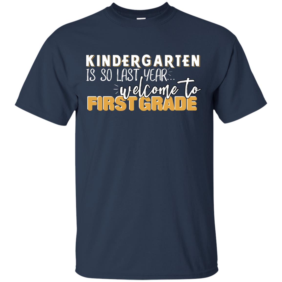 Kindergarten Is So Last Year Welcome To First Grade Back To School 2019 Shirt Navy