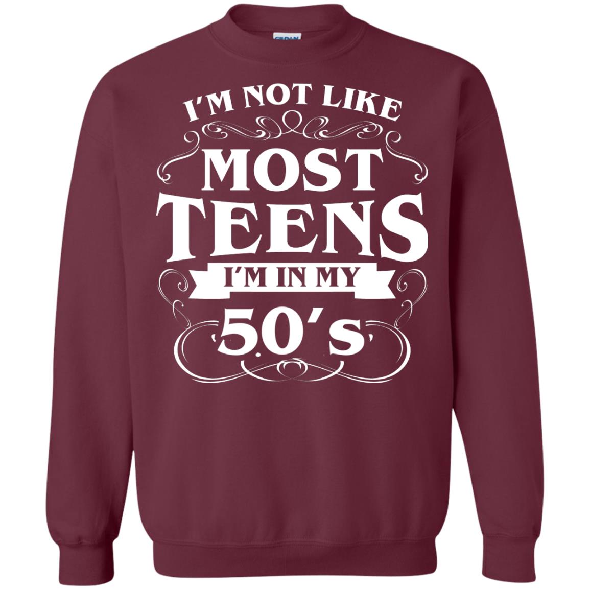 50th Birthday Shirt Im Not Like Most Teens Im In My 50's Maroon