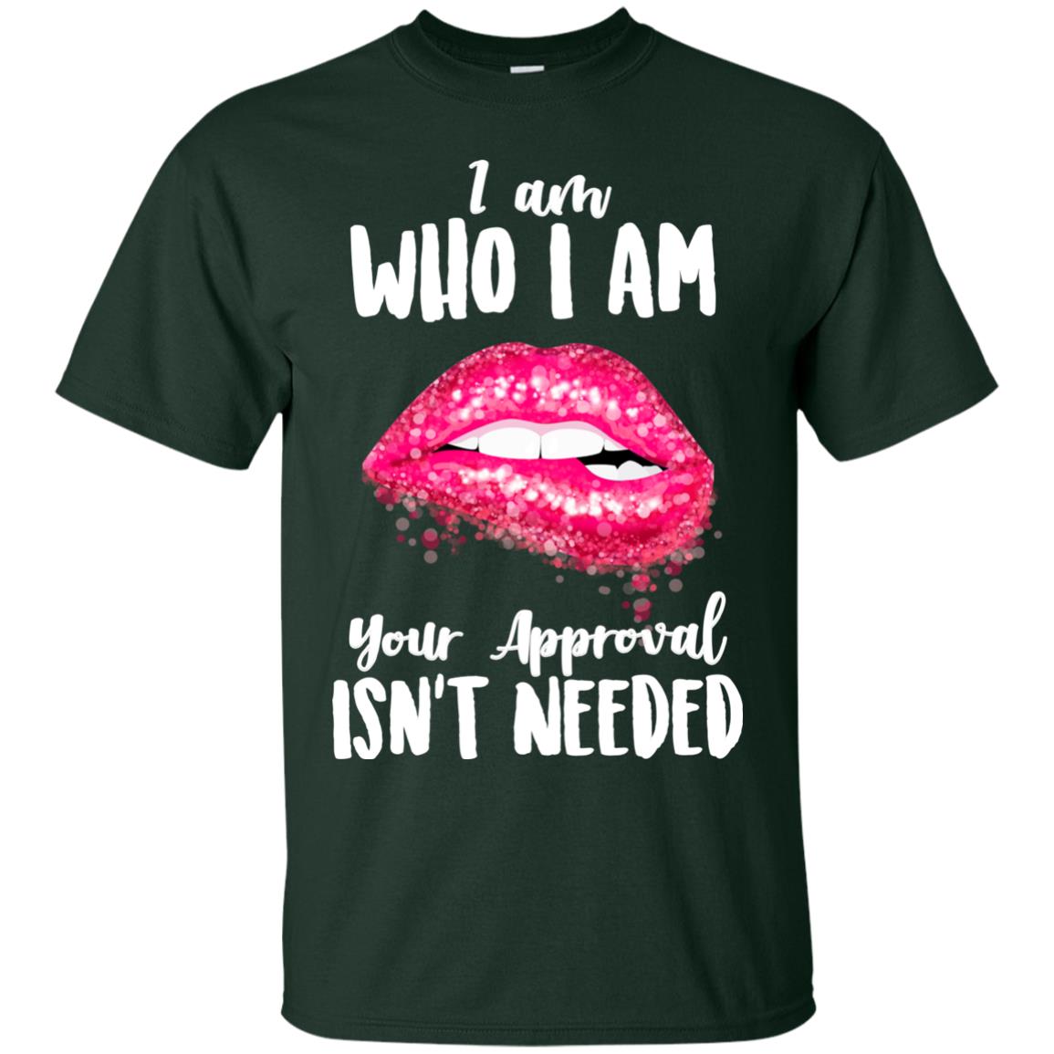 I Am Who I Am Your Approval Isn_t Needed Pink Lip Shirt Forest