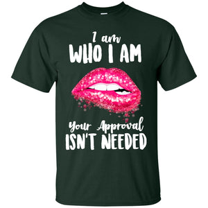 I Am Who I Am Your Approval Isn_t Needed Pink Lip ShirtG200 Gildan Ultra Cotton T-Shirt