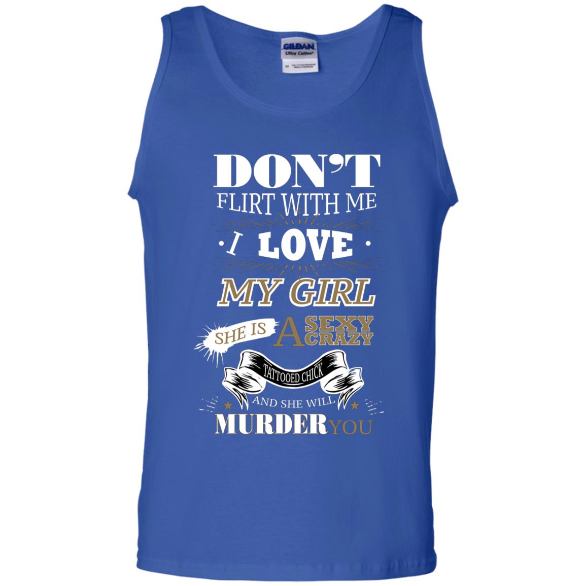 Don't Flirt With Me I Love My Girl She Is A Sexy Crazy Tattooed Chick And She Shirt For Mens Royal