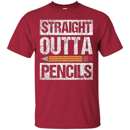 Straight Out Of Pencils Teacher Shirt Cardinal
