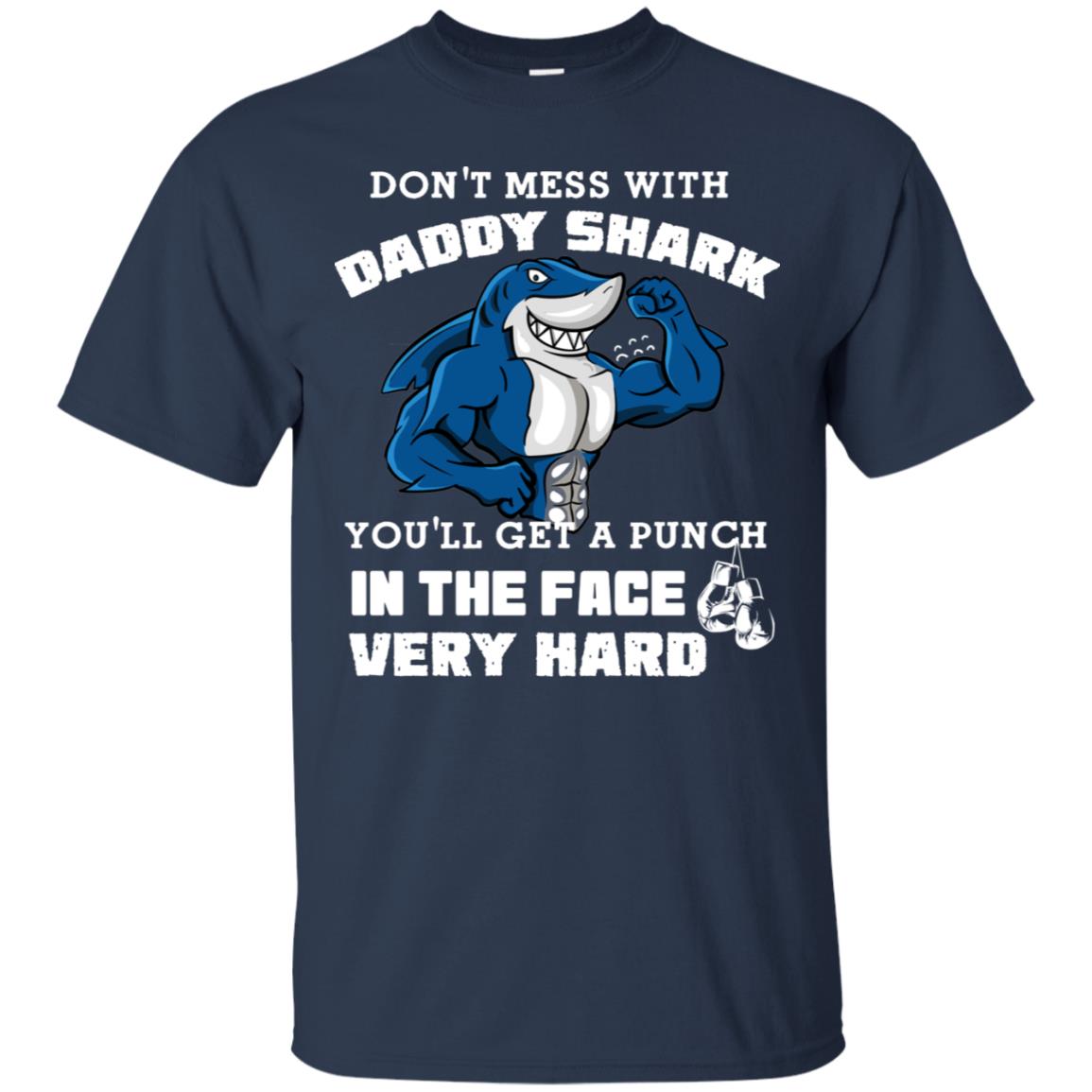 Don't Mess With Daddy Shark You'll Get A Punch In The Face Very Hard Family Shark Shirt Navy