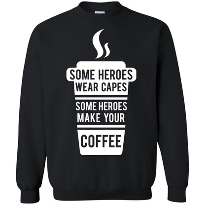 Coffee Lover T-shirt Some Heroes Wear Capes Some Heroes Make Your Coffee Black
