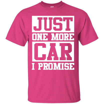 Just One More Car I Promise Car Lover Shirt Heliconia