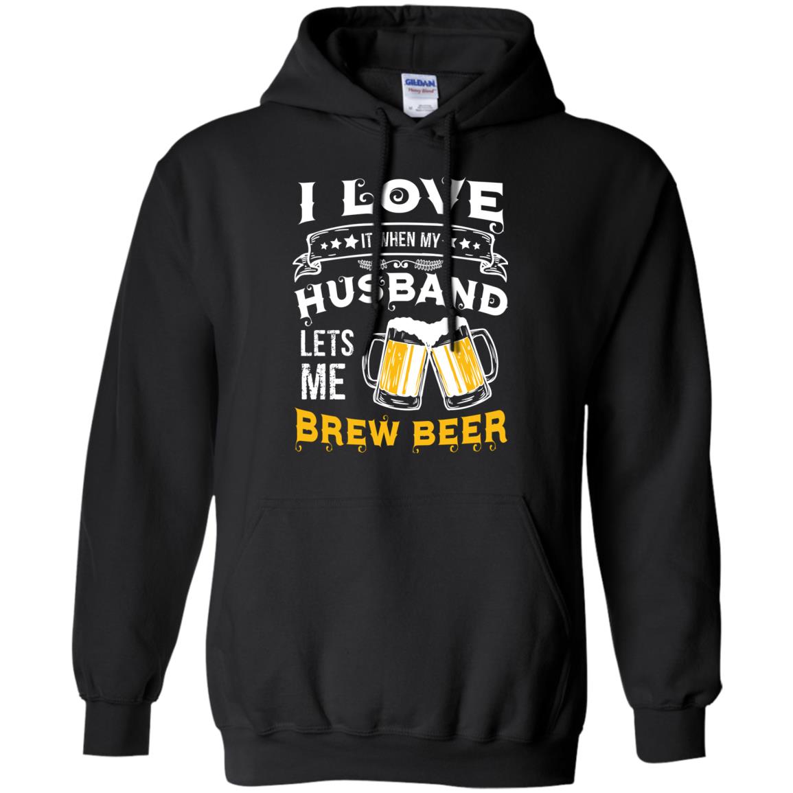 I Love It When My Husband Lets Me Brew Beer Shirt For WifeG185 Gildan Pullover Hoodie 8 oz.