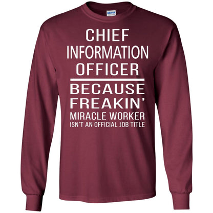 Chief Information Officer T-shirt Because Freakin_ Miracle Worker Maroon