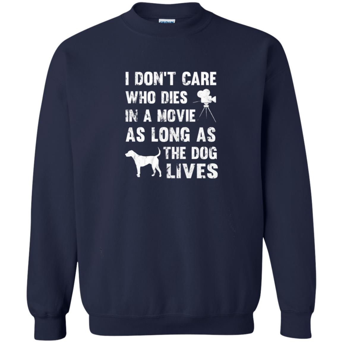 I Don_t Care Who Dies In Movie As Long As Dog Lives Dog Lover T-shirt Navy