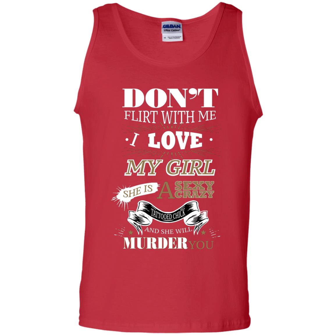 Don't Flirt With Me I Love My Girl She Is A Sexy Crazy Tattooed Chick And She Shirt For Mens Red