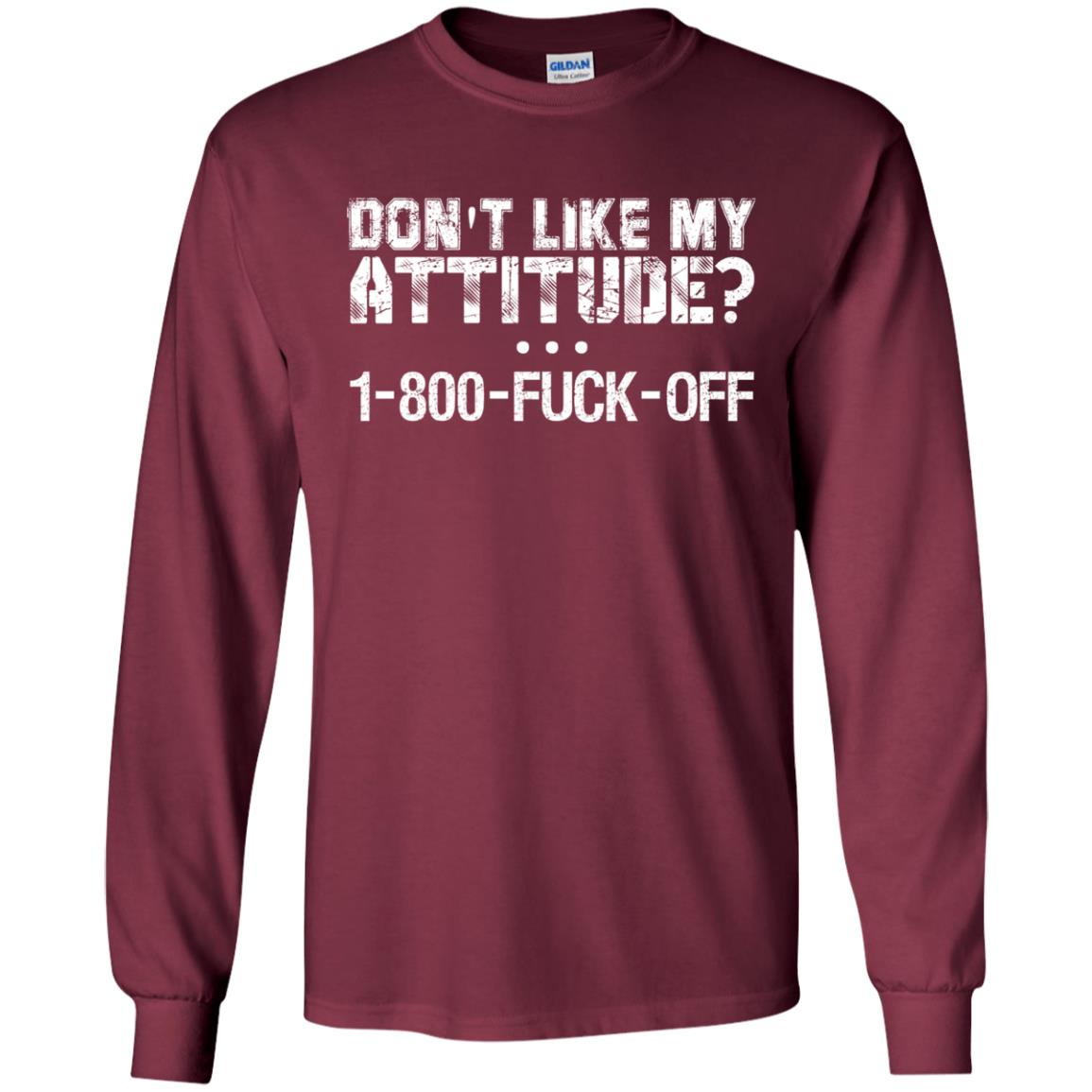 Don_t Like My Attitude 1-800-fuck-off T-shirt Maroon