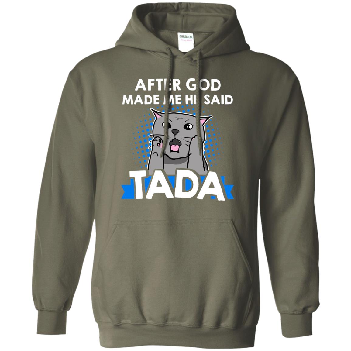 After God Made Me He Said Tada Cat Lover T-shirt Military Green