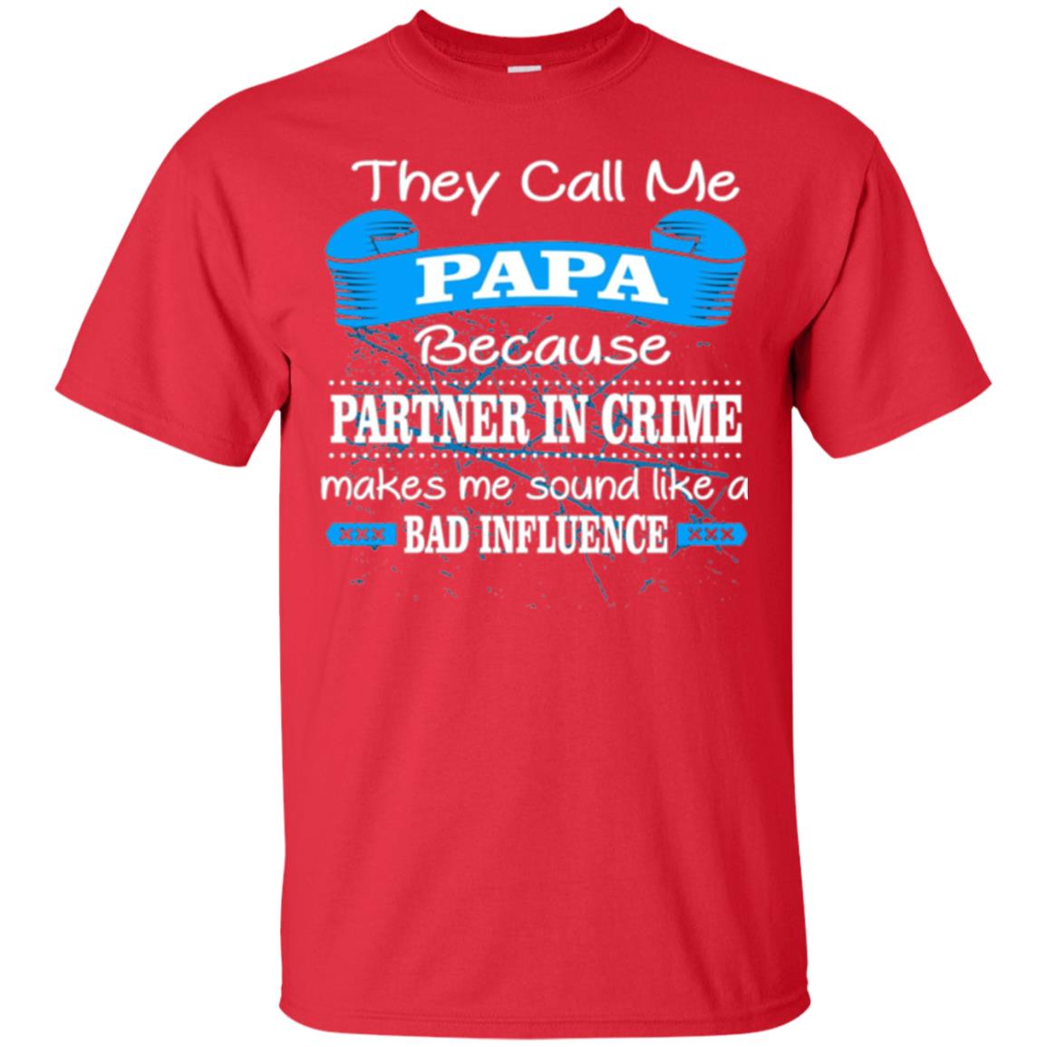Papa T-shirt They Call Papa Because Partner In Crime Make Bad Influence Red