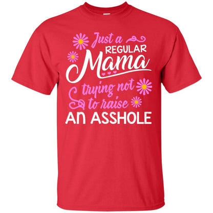 Just A Regular Mama Trying Not To Raise An Asshole Shirt For Mom Red