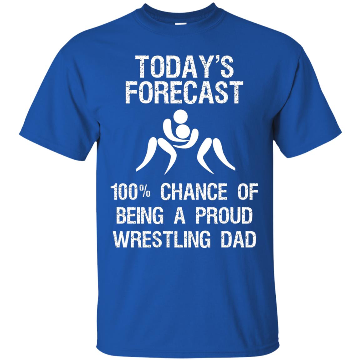 Wrestling Dad Shirt Today Forecast Chance Of Being A Proud Wrestling Dad Royal