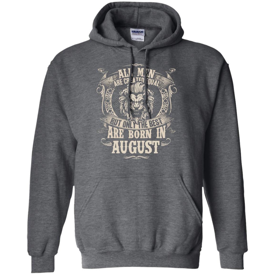 All Men Are Created Equal, But Only The Best Are Born In August T-shirt Dark Heather