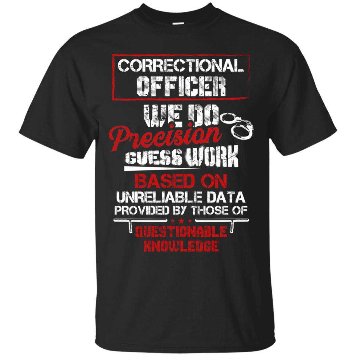 Correctional Officer We Do Precision Guess Work Based On Unreliable Data Provided By Those Of Questionable Knowledge Black