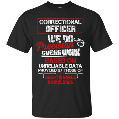Correctional Officer We Do Precision Guess Work Based On Unreliable Data Provided By Those Of Questionable Knowledge Black