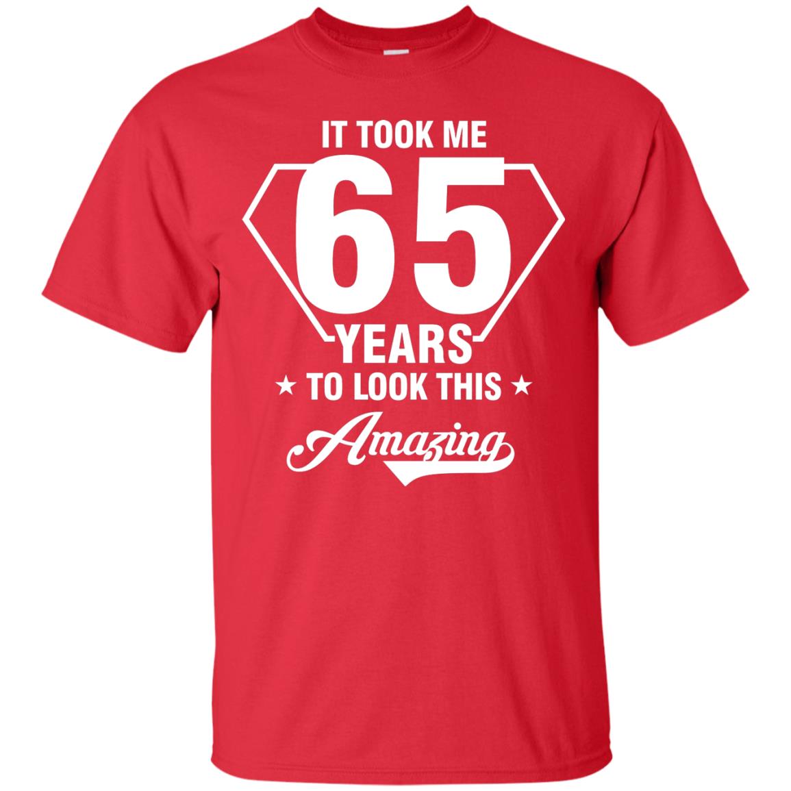 It Took Me 65 Years To Look This Amazing 65th Birthday Shirt Red