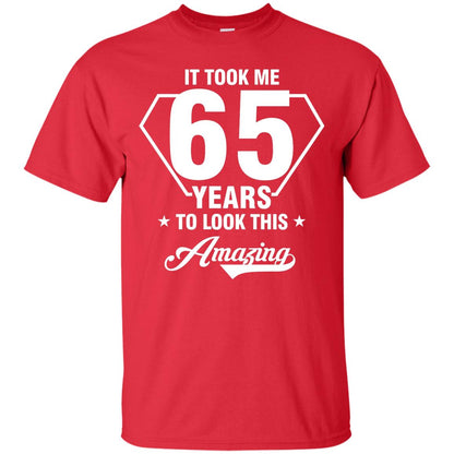 It Took Me 65 Years To Look This Amazing 65th Birthday Shirt Red
