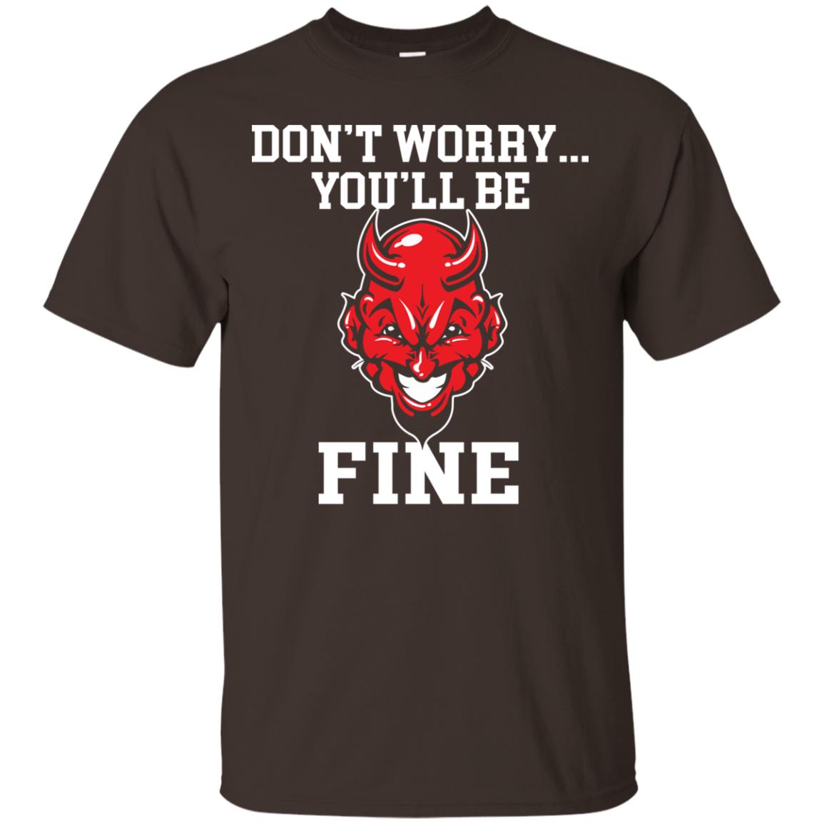 Don_t Worry You_ll Be Fine Shirt Dark Chocolate