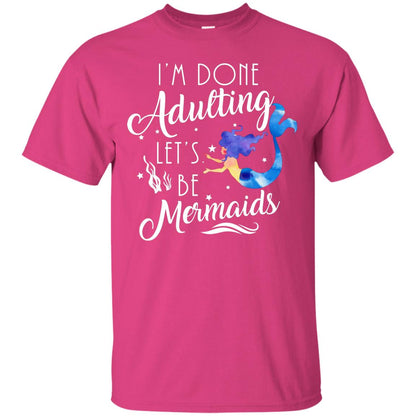 Mermaid Lover Shirt Im Done Adulting Lets Be Mermaids Heliconia