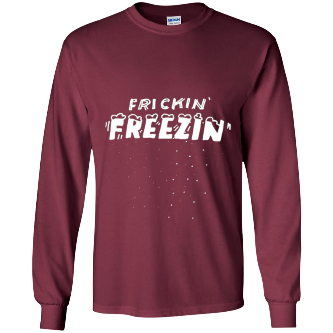 Funny Frickin_ Freezin_ T-shirt Maroon