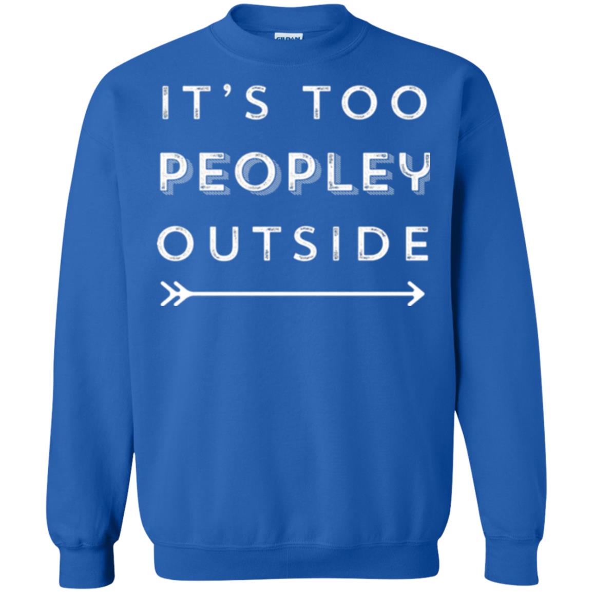 Funny Introvert Agoraphobic T-shirt It_s Too Peopley Outside Royal