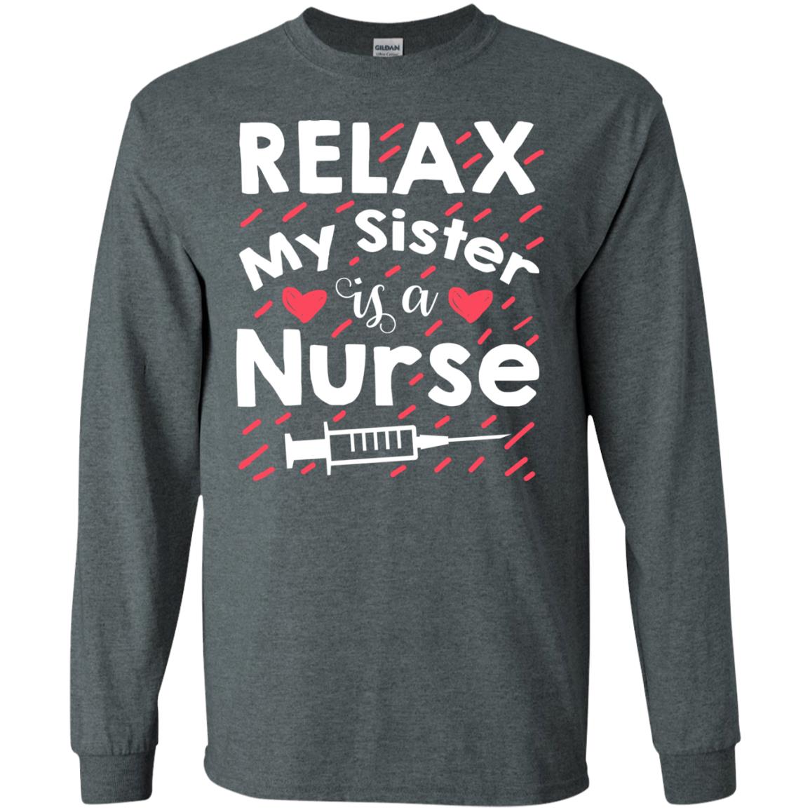 Relax My Sister Is A Nurse Shirt Dark Heather
