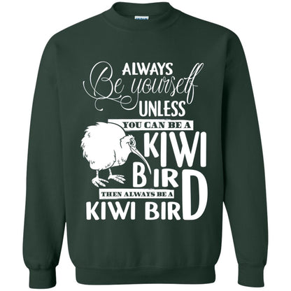 You Can Be A Kiwi Bird Then Always Be A Kiwi Bird T-shirt Forest Green