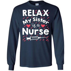 Relax My Sister Is A Nurse ShirtG240 Gildan LS Ultra Cotton T-Shirt