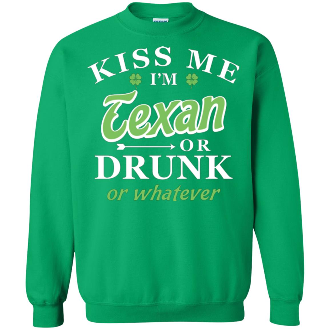 Saint Patrick's Day T-shirt Kiss Me I_m Texan Or Drunk Or Whatever Irish Green