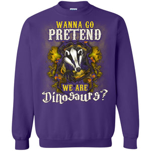 Wanna Go Pretend We're Dinosaurs Hufflepuff House Harry Potter ShirtG180 Gildan Crewneck Pullover Sweatshirt 8 oz.