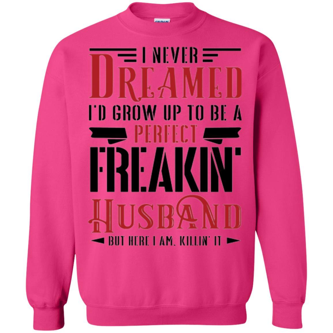 Husband T-shirt I Never Dreamed To Be A Perfect Freakin' Husband Heliconia