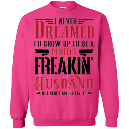 Husband T-shirt I Never Dreamed To Be A Perfect Freakin' Husband Heliconia