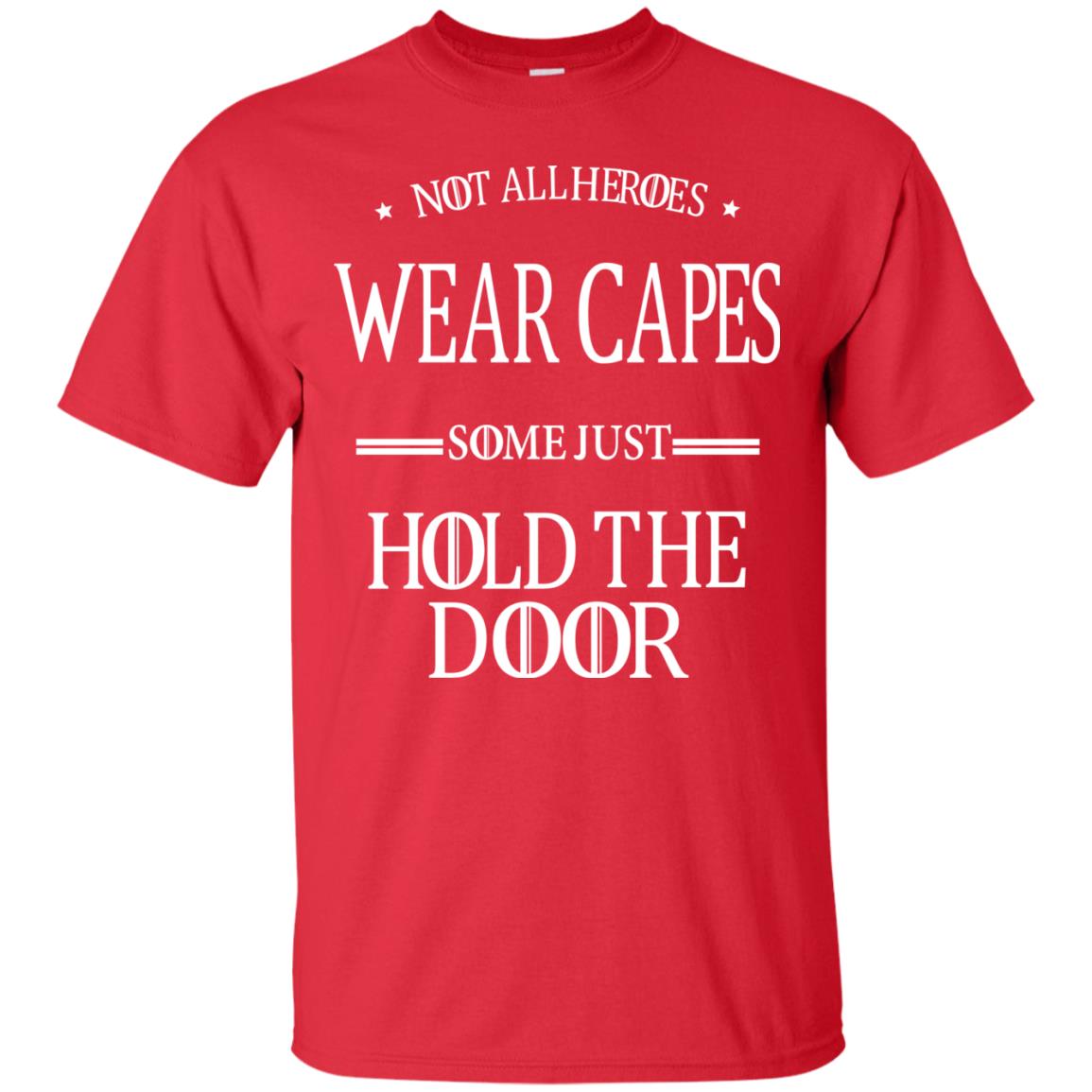 Not All Heroes Wear Capes Some Just Hold The Door Red