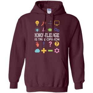 Knowledge Is True Opinion Funny T-shirt For Teachers