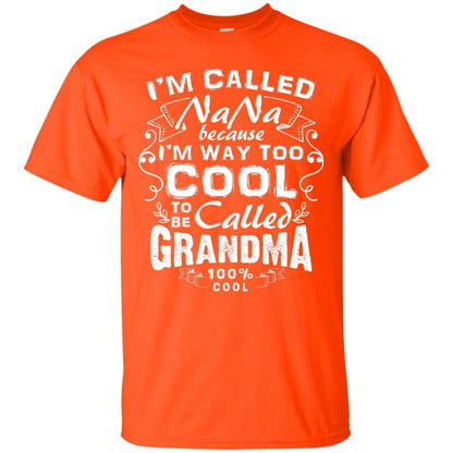 I'm Called Nana Because I'm Way Too Cool To Be Called Grandma Orange