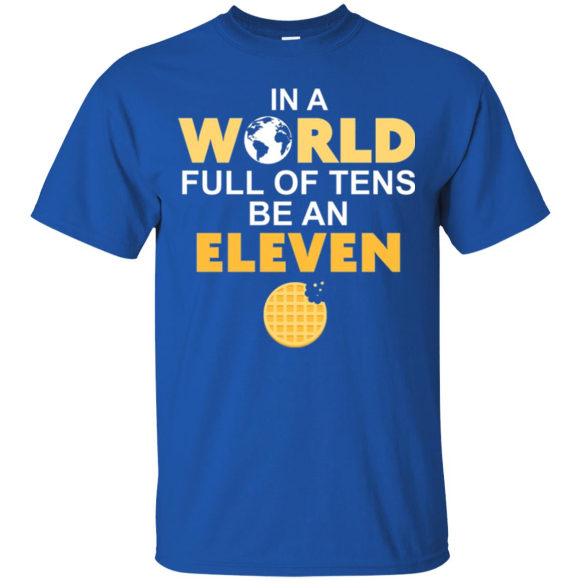 Waffle T-shirt In A World Full Of Tens Be An Eleven Royal