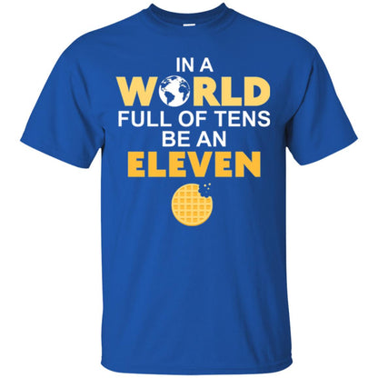 Waffle T-shirt In A World Full Of Tens Be An Eleven Royal