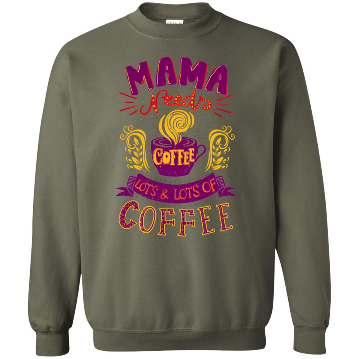 Mama Needs Coffee Lots And Lots Coffee Shirt Military Green