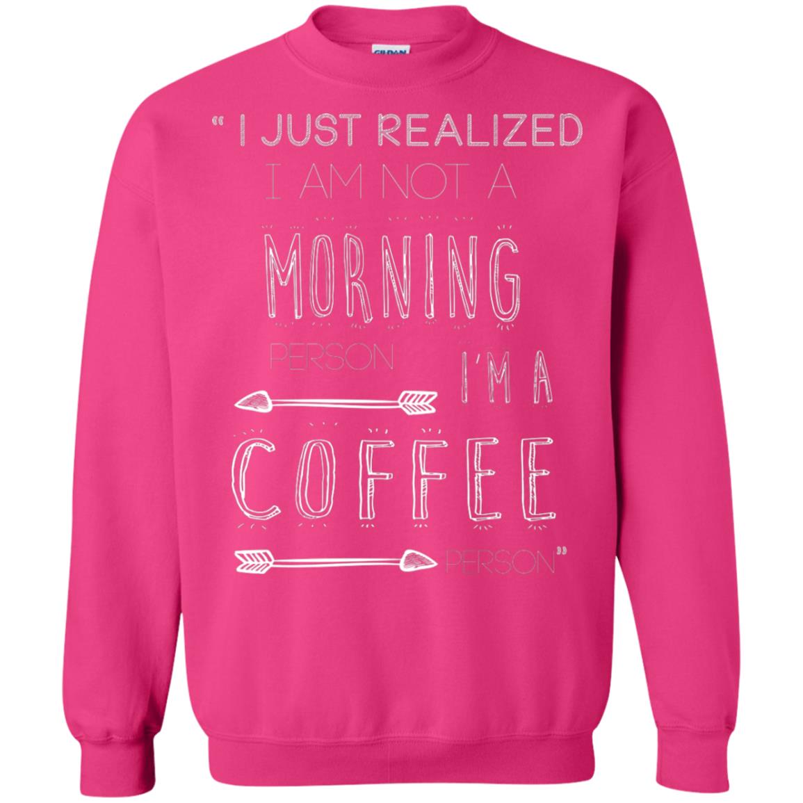 I Just Realized I Am Not A Morning Person Im A Coffee Person Shirt Heliconia
