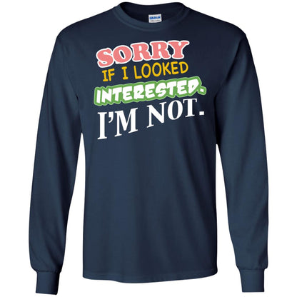 Sorry If I Looked Interested I'm Not Best Quote Shirt Navy