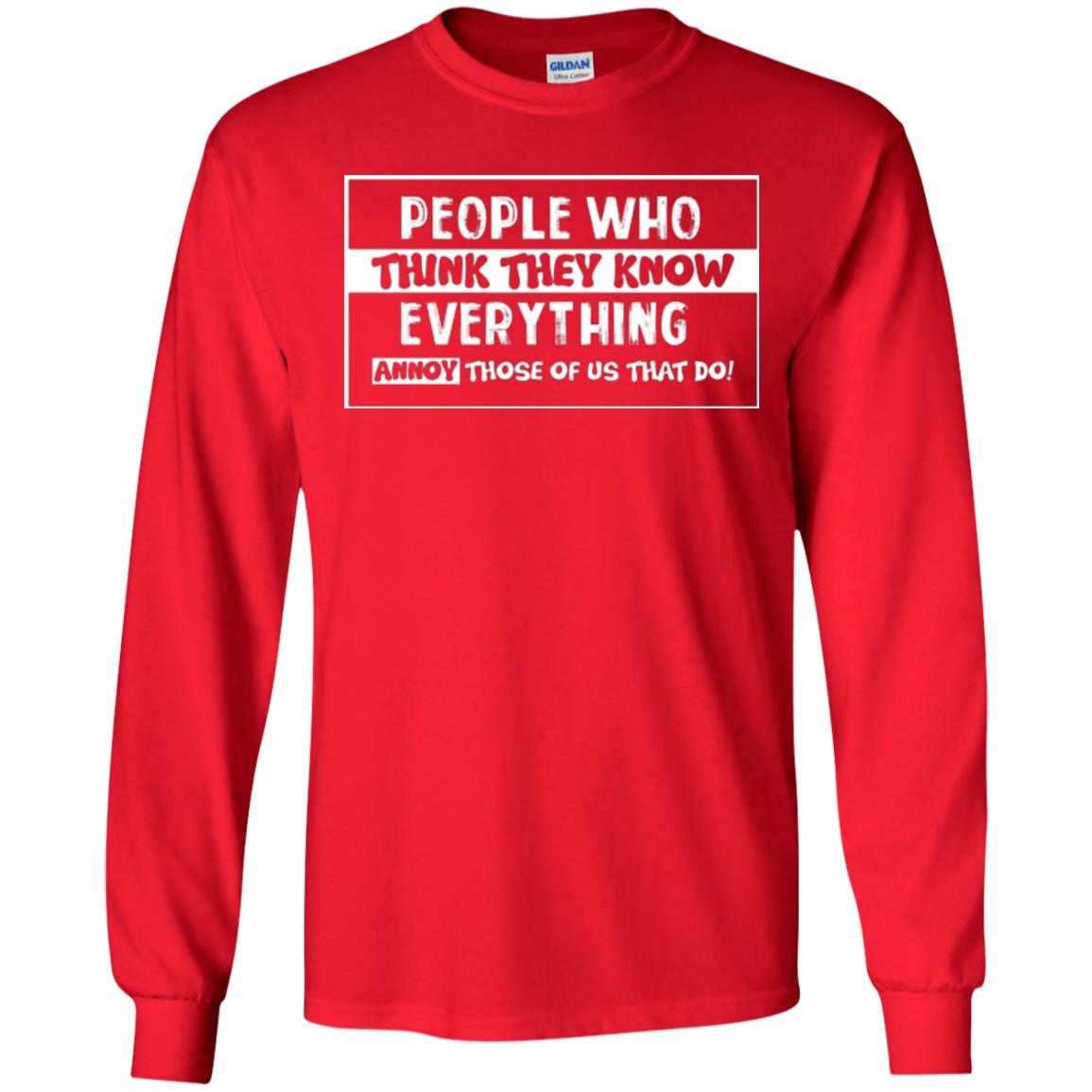 People Who Think They Know Everything Annoy Those Of Us That Do T-shirt Red