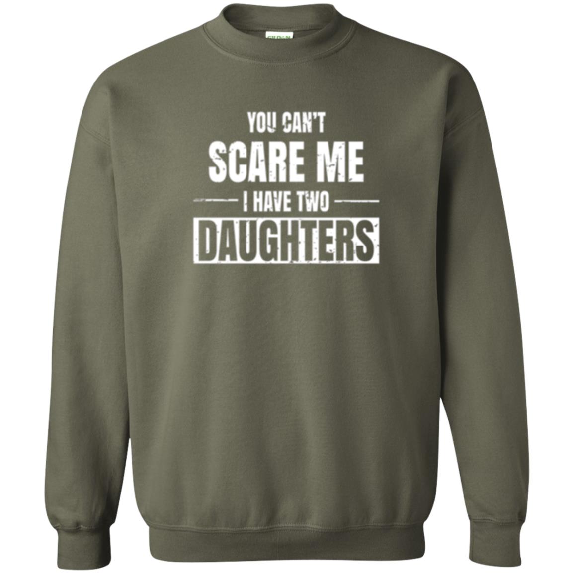 Family T-shirt You Can_t Scare Me I Have 2 Daughters Military Green