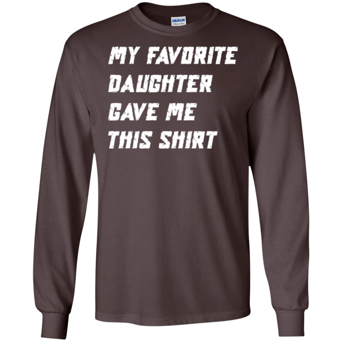 Daddy T-shirt My Favorite Daughter Gave Me This Shirt Dark Chocolate