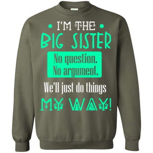 Sister T-shirt I'm The Big Sister No Question No Argument