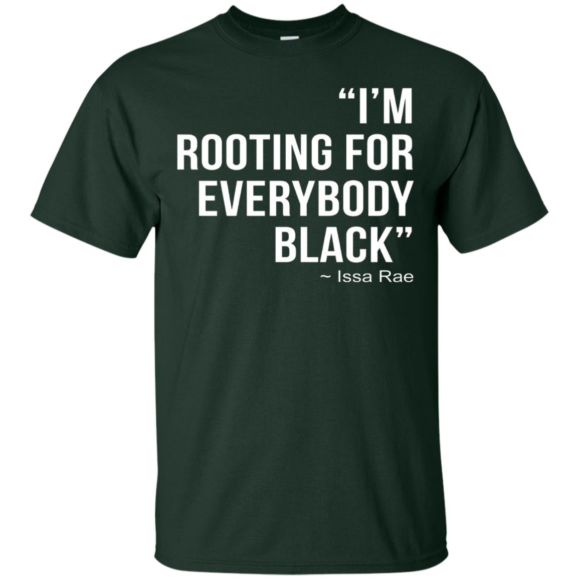 I_m Rooting For Everybody Black T-shirt Forest Green