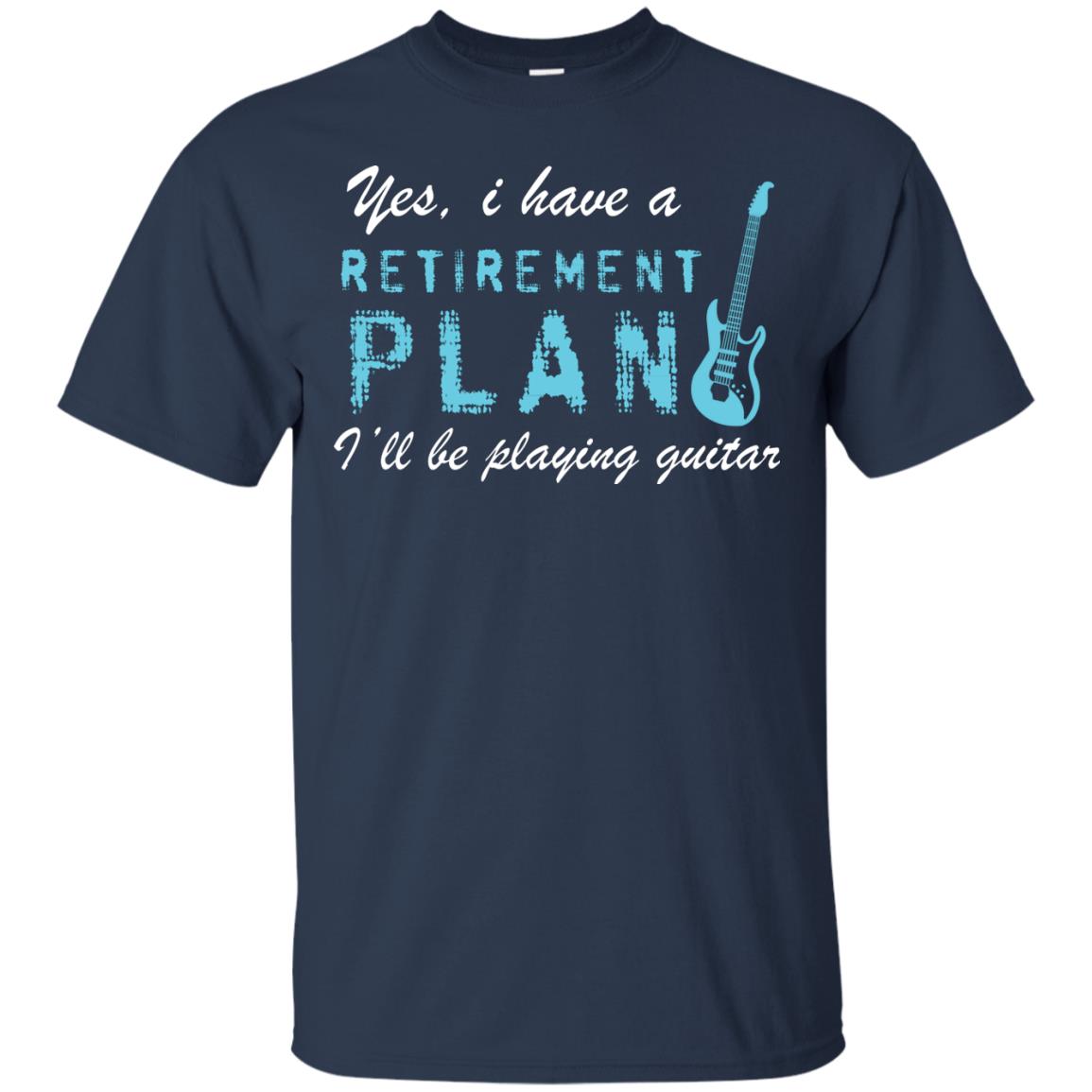 Yes I Have A Retirement Plan I’ll Be Playing Guitar Guitarist T-shirt Navy