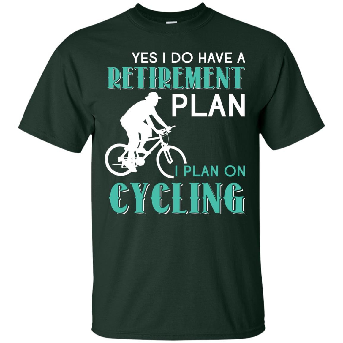 Yes I Do Have A Retirement Plan I Plan On Cycling Retired Gift Shirt For Cycling Lover Forest